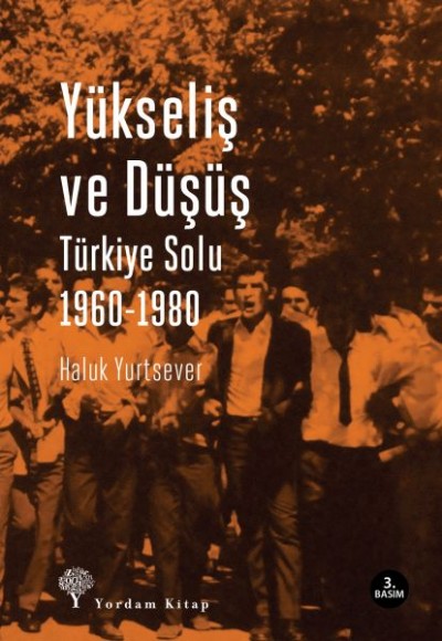 Yükseliş ve Düşüş Türkiye Solu 1960-1980 Yükseliş ve Düşüş Türkiye Solu 1960-1980