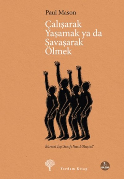 Çalışarak Yaşamak Ya Da Savaşarak Ölmek - Küresel İşçi Sınıfı Nasıl Oluştu? Çalışarak Yaşamak Ya Da Savaşarak Ölmek - Küresel İşçi Sınıfı Nasıl Oluştu?