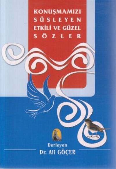 Konuşmamızı Süsleyen Etkili ve Güzel Sözler Konuşmamızı Süsleyen Etkili ve Güzel Sözler