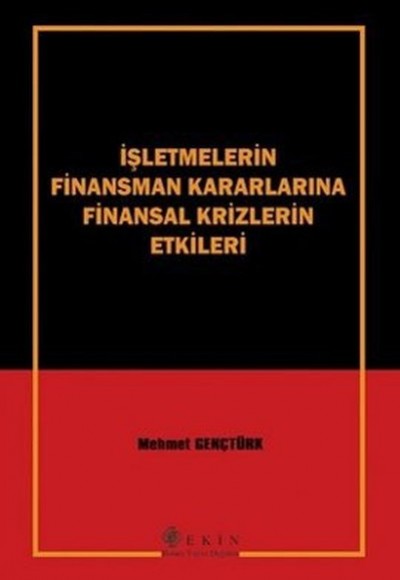 İşletmelerin Finansman Kararlarına Finansal Krizlerin Etkileri İşletmelerin Finansman Kararlarına Finansal Krizlerin Etkileri