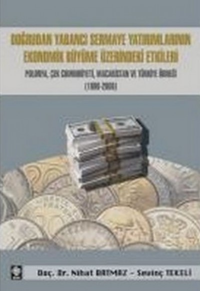 Doğrudan Yabancı Sermaye Yatırımlarının Ekonomik Büyüme Üzerindeki Etkileri Doğrudan Yabancı Sermaye Yatırımlarının Ekonomik Büyüme Üzerindeki Etkileri