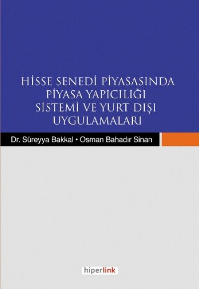Hisse Senedi Piyasasında Piyasa Yapıcılığı Sistemi ve Yurt Dışı Uygulamaları Hisse Senedi Piyasasında Piyasa Yapıcılığı Sistemi ve Yurt Dışı Uygulamaları