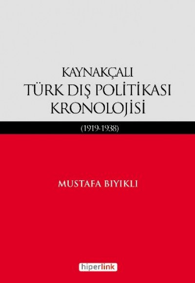 Kaynakçalı Türk Dış Politikası Kronolojisi (1919-1938) Kaynakçalı Türk Dış Politikası Kronolojisi (1919-1938)