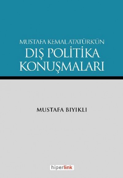 Mustafa Kemal Atatürk'ün Dış Politika Konuşmaları Mustafa Kemal Atatürk'ün Dış Politika Konuşmaları