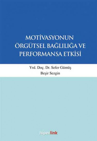 Motivasyonun Örgütsel Bağlılığa ve Performansa Etkisi Motivasyonun Örgütsel Bağlılığa ve Performansa Etkisi