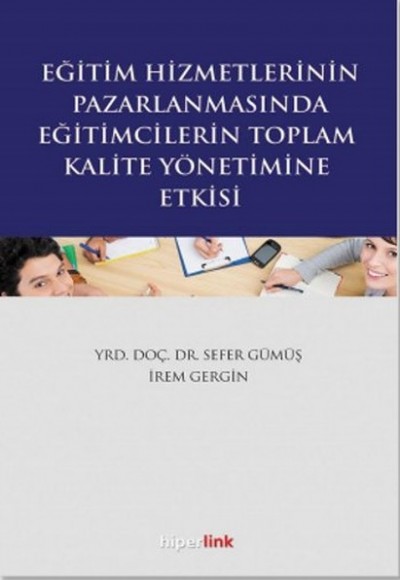 Eğitim Hizmetlerinin Pazarlanmasında Eğitimcilerin Toplam Kalite Yönetimine Etkisi Eğitim Hizmetlerinin Pazarlanmasında Eğitimcilerin Toplam Kalite Yönetimine Etkisi