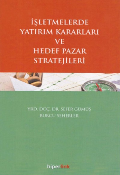 İşletmelerde Yatırım Kararları ve Hedef Pazar Stratejileri İşletmelerde Yatırım Kararları ve Hedef Pazar Stratejileri
