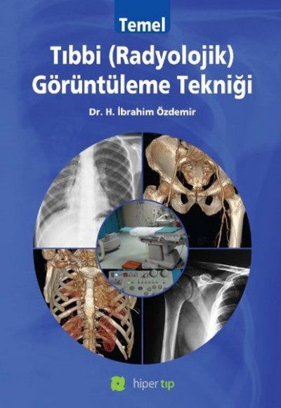 Temel Tıbbi (Radyolojik) Görüntüleme Tekniği Temel Tıbbi (Radyolojik) Görüntüleme Tekniği