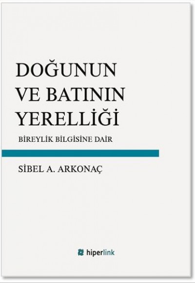Doğunun ve Batının Yerelliği Bireylik Bilgisine Dair Doğunun ve Batının Yerelliği Bireylik Bilgisine Dair