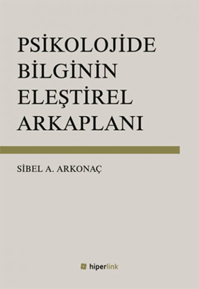 Psikolojide Bilginin Eleştirel Arkaplanı Psikolojide Bilginin Eleştirel Arkaplanı