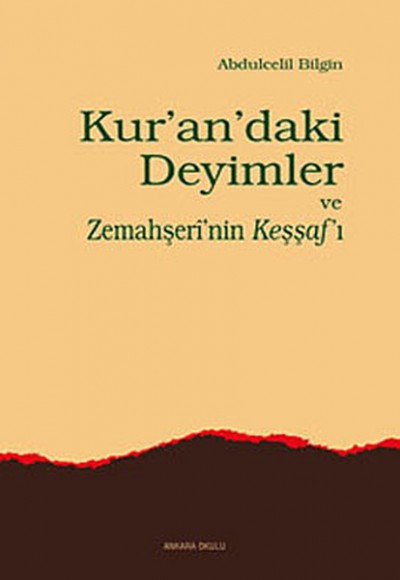 Kur'an'daki Deyimler ve Zemahşeri'nin Keşşaf'ı Kur'an'daki Deyimler ve Zemahşeri'nin Keşşaf'ı