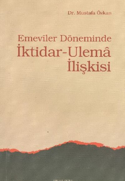 Emeviler Döneminde İktidar-Ulema İlişkisi Emeviler Döneminde İktidar-Ulema İlişkisi