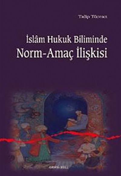 İslam Hukuk Biliminde Norm-Amaç İlişkisi İslam Hukuk Biliminde Norm-Amaç İlişkisi