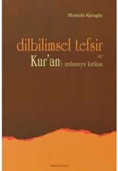 Dilbilimsel Tefsir ve Kur'an'ı Anlamaya Katkısı Dilbilimsel Tefsir ve Kur'an'ı Anlamaya Katkısı