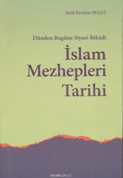 Dünden Bugüne Siyasi-İtikadi İslam Mezhepleri Tarihi Dünden Bugüne Siyasi-İtikadi İslam Mezhepleri Tarihi