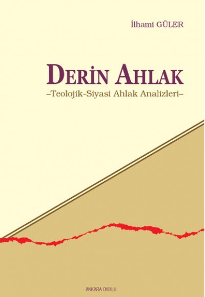 Derin Ahlak Teolojik-Siyasi Ahlak Analizleri Derin Ahlak Teolojik-Siyasi Ahlak Analizleri