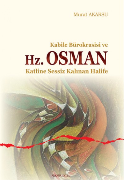 Kabile Bürokrasisi ve Hz. Osman Katline Sessiz Kalınan Halife Kabile Bürokrasisi ve Hz. Osman Katline Sessiz Kalınan Halife