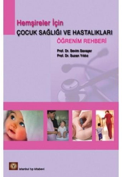 Hemşireler İçin Çocuk Sağlıı ve Hastalıkları Öğrenim Rehberi Hemşireler İçin Çocuk Sağlıı ve Hastalıkları Öğrenim Rehberi