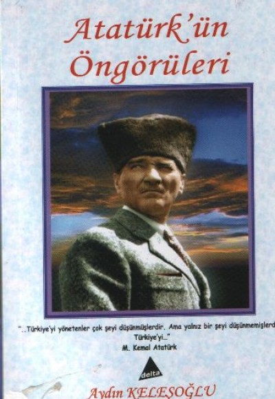 Atatürk'ün Öngörüleri Atatürk'ün Öngörüleri