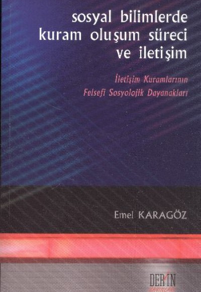 Sosyal Bilimlerde Kuram Oluşum Süreci ve İletişim Sosyal Bilimlerde Kuram Oluşum Süreci ve İletişim