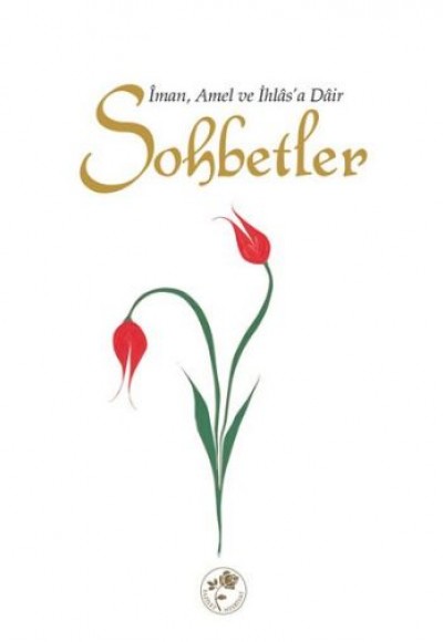 Sohbetler / İman, Amel ve İhlas'a Dair Sohbetler / İman, Amel ve İhlas'a Dair