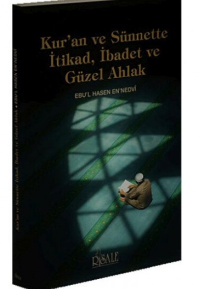 Kur'an ve Sünnette İtikad, İbadet ve Güzel Ahlak Kur'an ve Sünnette İtikad, İbadet ve Güzel Ahlak