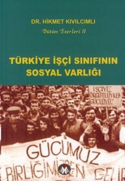 Türkiye İşçi Sınıfının Sosyal Varlığı Türkiye İşçi Sınıfının Sosyal Varlığı