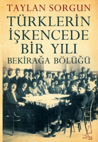 Türklerin İşkencede Bir Yılı Bekirağa Bölüğü Türklerin İşkencede Bir Yılı Bekirağa Bölüğü