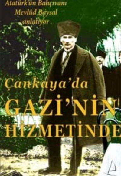 Çankaya'da Gazi'nin Hizmetinde Çankaya'da Gazi'nin Hizmetinde