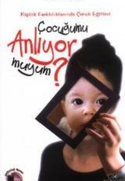 Çocuğumu Anlıyor muyum? Kişilik Farklılıklarında Çocuk Eğitimi Çocuğumu Anlıyor muyum? Kişilik Farklılıklarında Çocuk Eğitimi