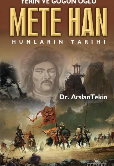 Yerin ve Göğün Oğlu Mete Han Hunların Tarihi Yerin ve Göğün Oğlu Mete Han Hunların Tarihi