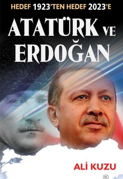 Atatürk ve Erdoğan Hedef 1923'ten Hedef 2023'e Atatürk ve Erdoğan Hedef 1923'ten Hedef 2023'e