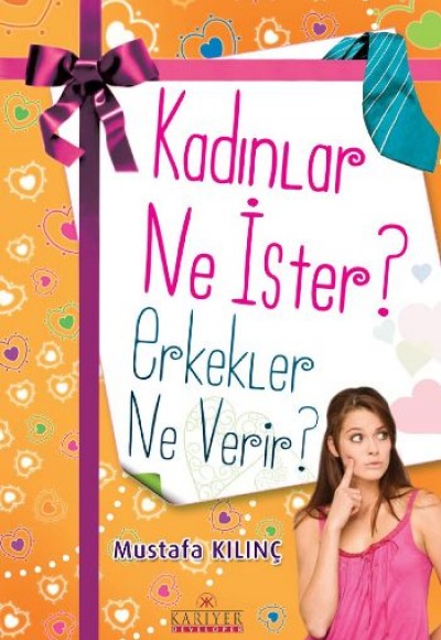 Kadınlar Ne İster Erkekler Ne Verir? Kadınlar Ne İster Erkekler Ne Verir?