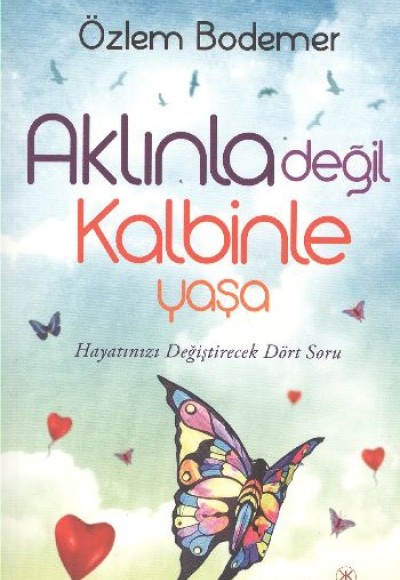 Aklınla Değil Kalbinle Yaşa Aklınla Değil Kalbinle Yaşa
