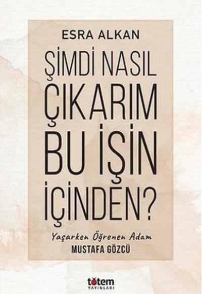 Şimdi Nasıl Çıkarım Bu İşin İçinden? Şimdi Nasıl Çıkarım Bu İşin İçinden?