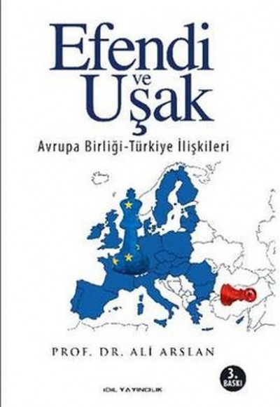 Efendi ve Uşak / Avrupa Birliği - Türkiye İlişkileri Efendi ve Uşak / Avrupa Birliği - Türkiye İlişkileri