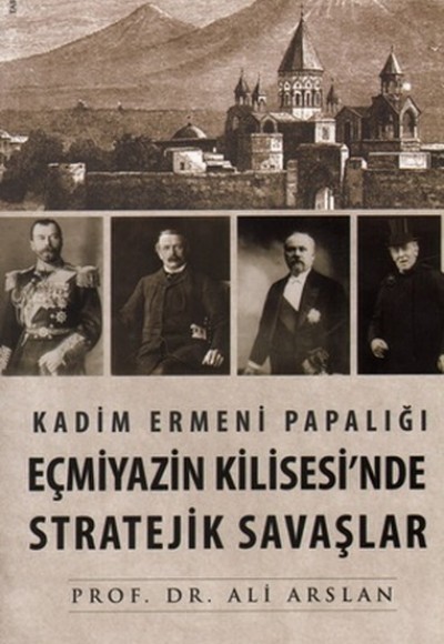 Kadim Ermeni Papalığı Eçmiyazin Kilisesi'nde Stratejik Savaşlar Kadim Ermeni Papalığı Eçmiyazin Kilisesi'nde Stratejik Savaşlar