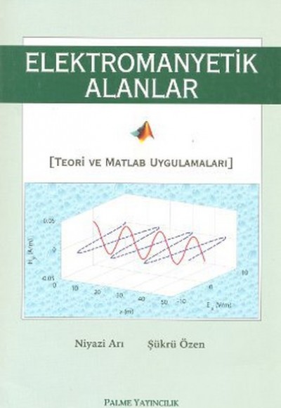 Elektromanyetik Alanlar Teori ve Matlab Uygulamaları Elektromanyetik Alanlar Teori ve Matlab Uygulamaları