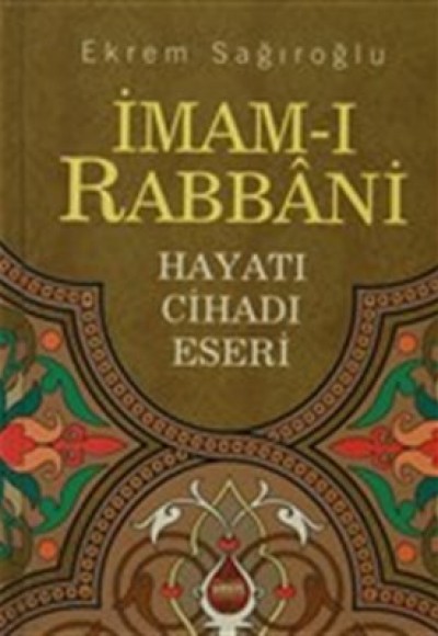 İmam-ı Rabbani Hayatı Cihadı Eserleri İmam-ı Rabbani Hayatı Cihadı Eserleri