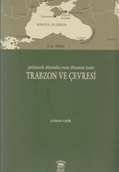 Prehistorik Dönemden Roma Dönemine Kadar Trabzon ve Çevresi Prehistorik Dönemden Roma Dönemine Kadar Trabzon ve Çevresi