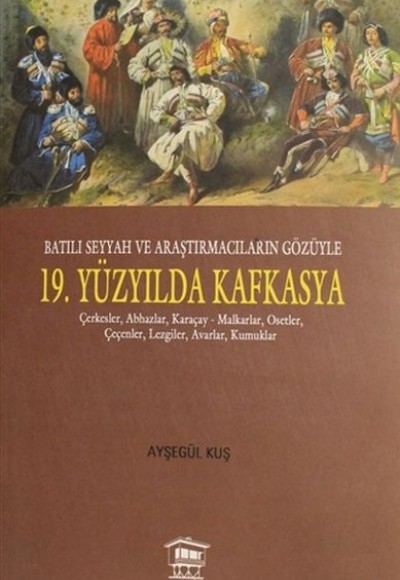 Batılı Seyyah ve Araştırmacıların Gözüyle 19. Yüzyılda Kafkasya Batılı Seyyah ve Araştırmacıların Gözüyle 19. Yüzyılda Kafkasya