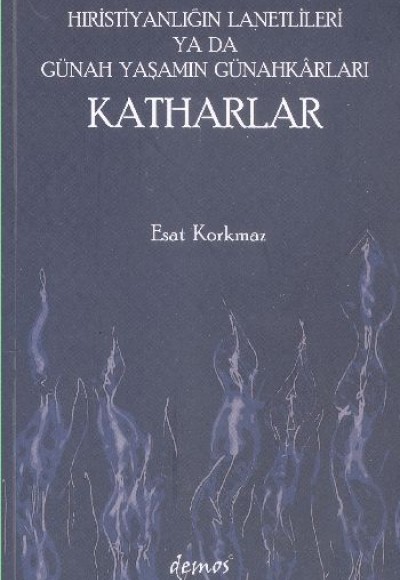 Hıristiyanlığın Lanetlileri ya da Günah Yaşamın Günahkarları Katharlar Hıristiyanlığın Lanetlileri ya da Günah Yaşamın Günahkarları Katharlar