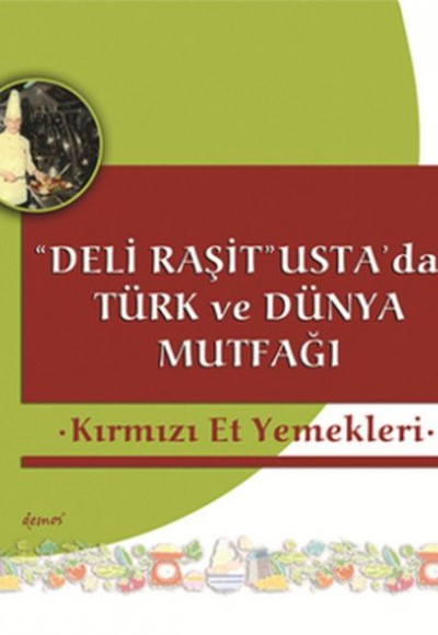 Deli Raşit Usta'dan Türk ve Dünya Mutfağı Kırmızı Et Yemekleri Deli Raşit Usta'dan Türk ve Dünya Mutfağı Kırmızı Et Yemekleri