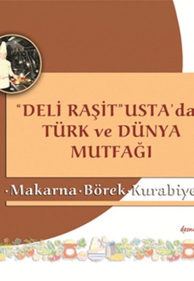 Deli Raşit Usta'dan Türk ve Dünya Mutfağı Makarna - Börek - Kurabiye Deli Raşit Usta'dan Türk ve Dünya Mutfağı Makarna - Börek - Kurabiye