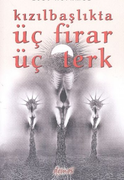 Kızılbaşlıkta Üç Firar Üç Terk Kızılbaşlıkta Üç Firar Üç Terk