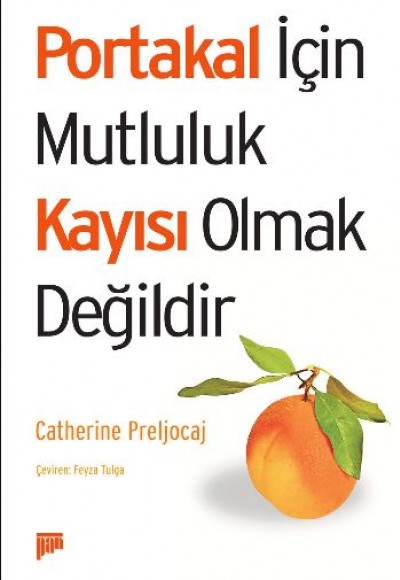 Portakal için Mutluluk Kayısı Olmak Değildir Portakal için Mutluluk Kayısı Olmak Değildir