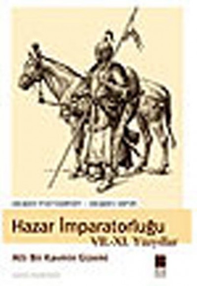 Hazar İmparatorluğu 7-11 Yüzyıllar-Atlı Bir Kavmin Gizemi Hazar İmparatorluğu 7-11 Yüzyıllar-Atlı Bir Kavmin Gizemi