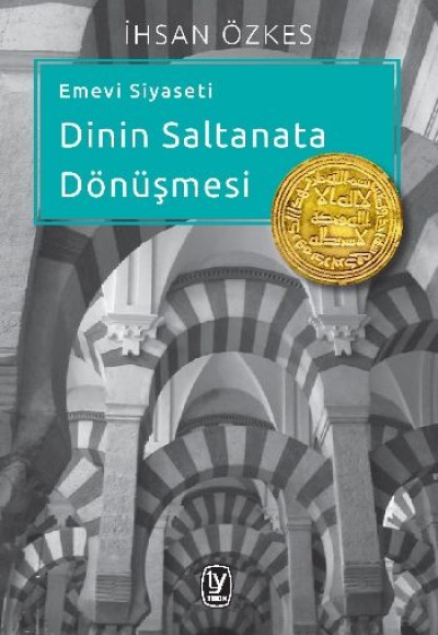 Emevi Siyaseti Dinin Saltanata Dönüşmesi Emevi Siyaseti Dinin Saltanata Dönüşmesi