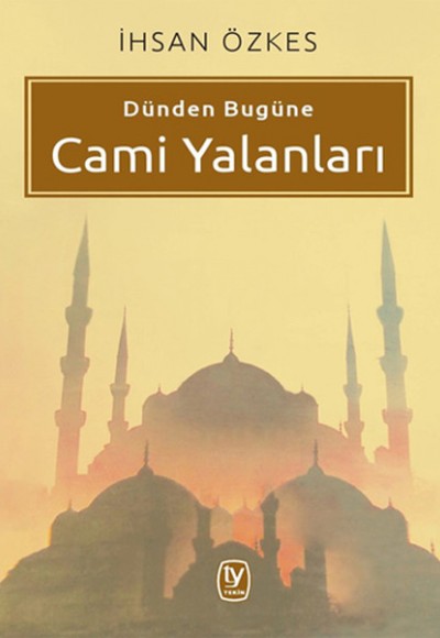 Dünden Bugüne Cami Yalanları Dünden Bugüne Cami Yalanları