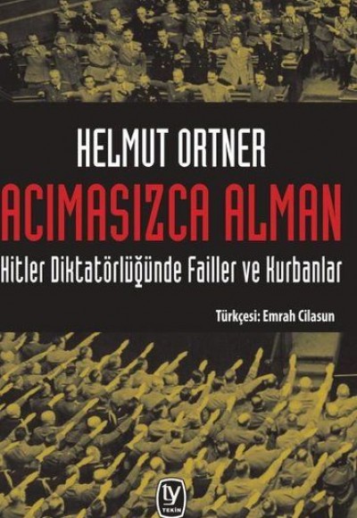 Acımasızca Alman: Hitler Diktatörlüğünde Failler ve Kurbanlar Acımasızca Alman: Hitler Diktatörlüğünde Failler ve Kurbanlar